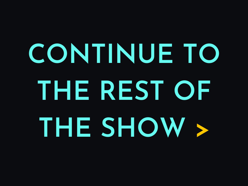 Continue to the rest of the show >